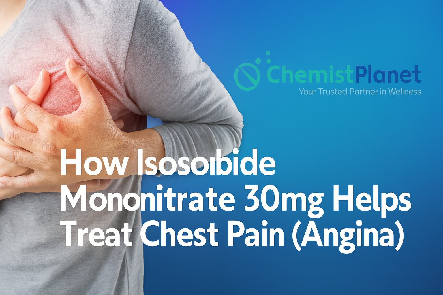 How Isosorbide Mononitrate 30 mg Helps Treat Chest Pain (Angina)